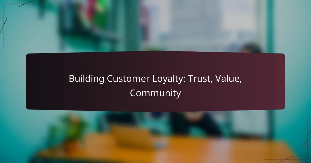 Building Customer Loyalty: Trust, Value, Community