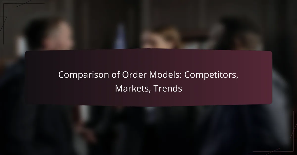 Comparison of Order Models: Competitors, Markets, Trends