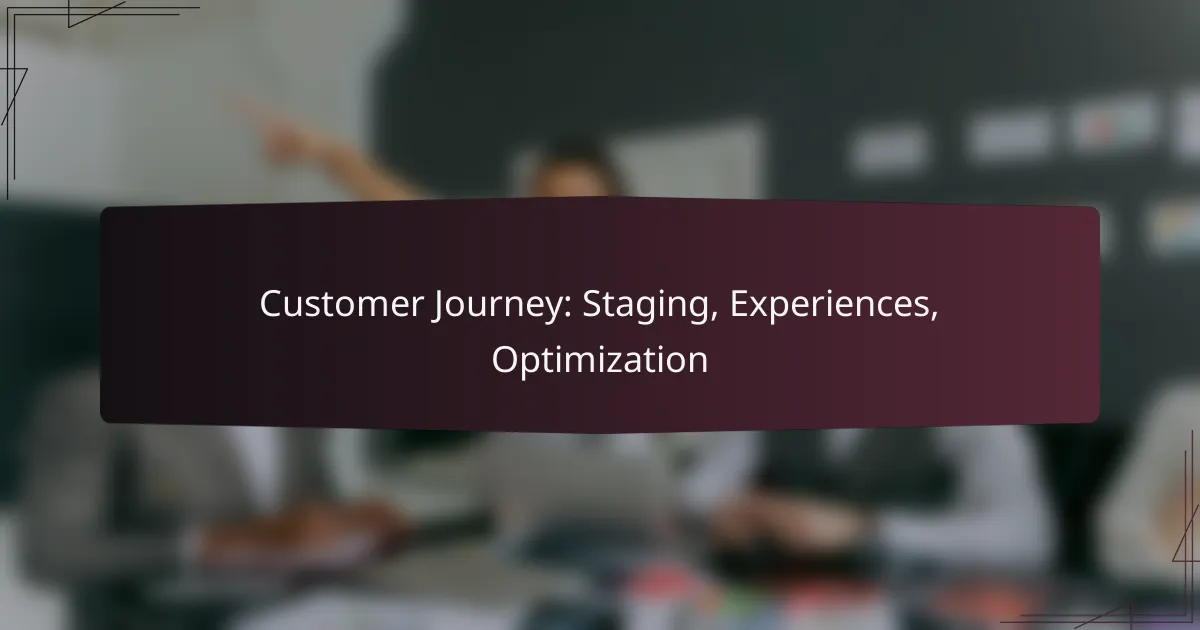 Customer Journey: Staging, Experiences, Optimization