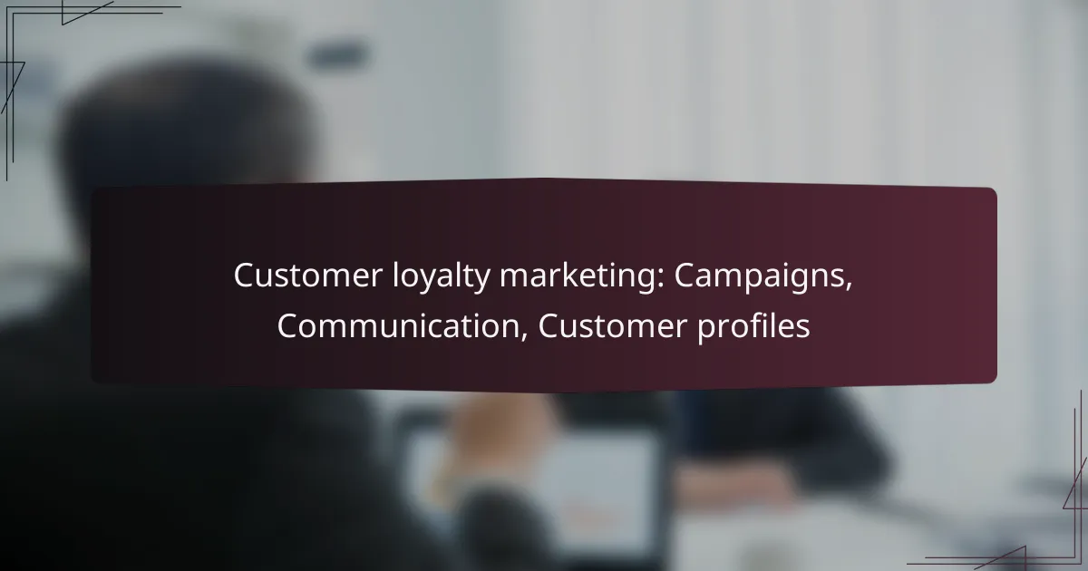 Customer loyalty marketing: Campaigns, Communication, Customer profiles