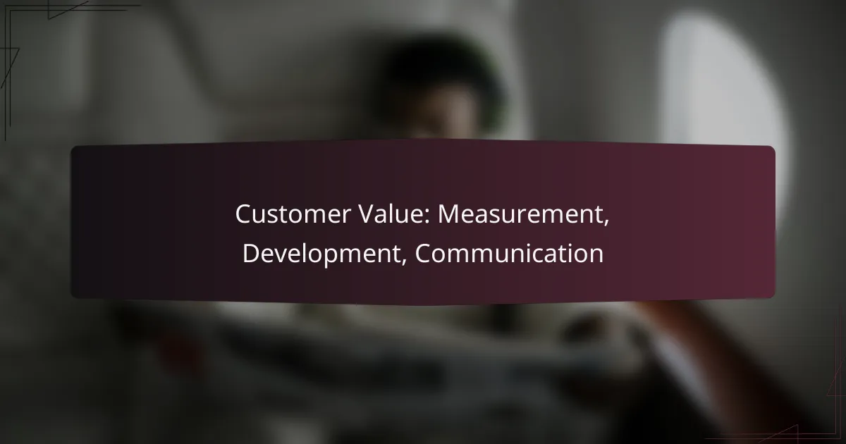 Customer Value: Measurement, Development, Communication