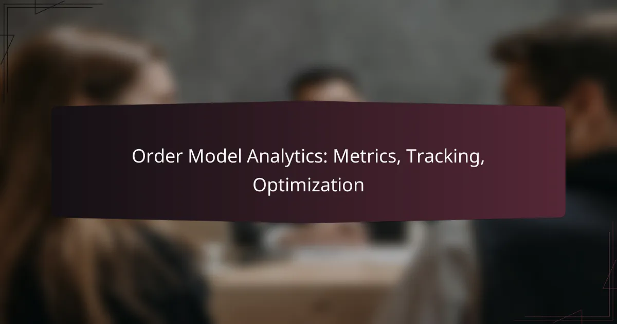 Order Model Analytics: Metrics, Tracking, Optimization