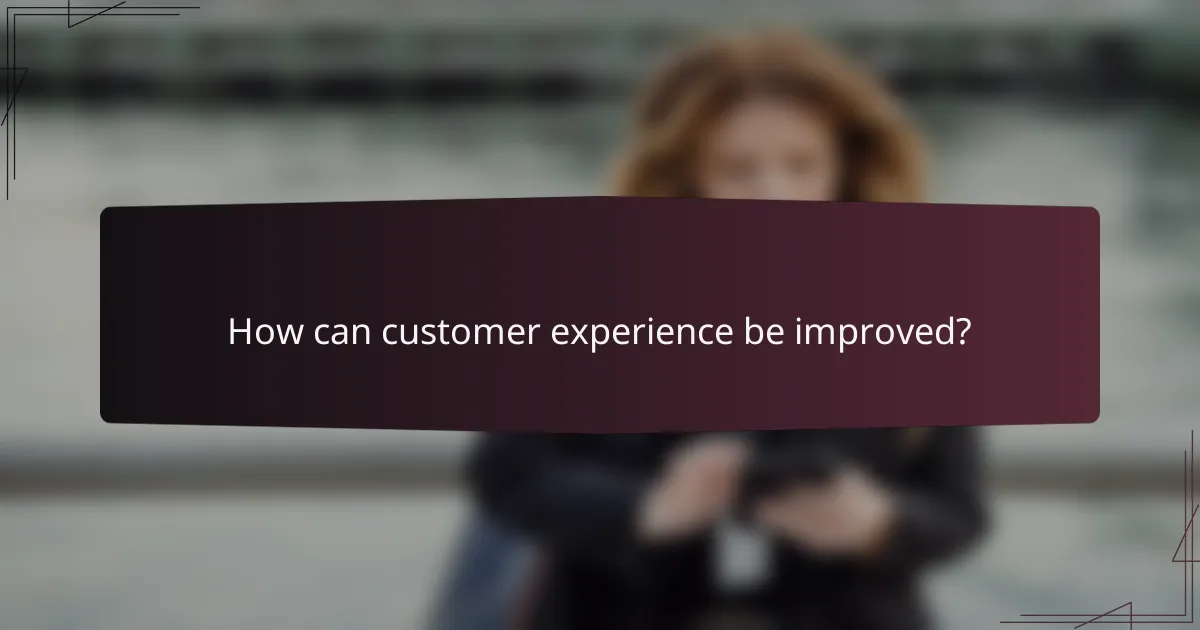 How can customer experience be improved?