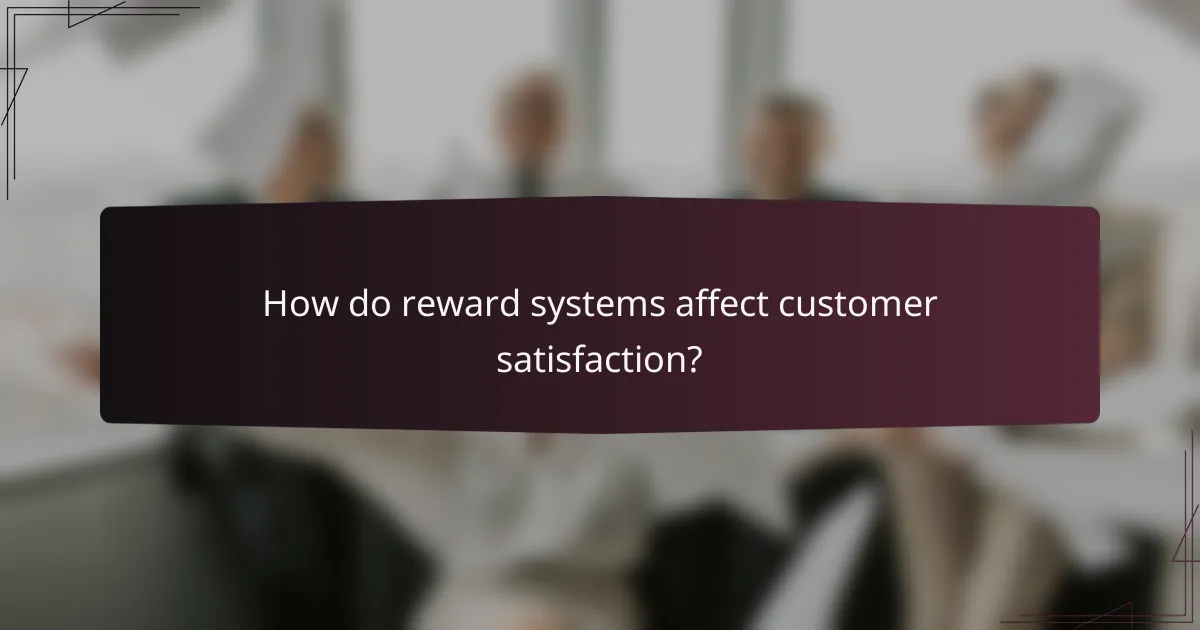 How do reward systems affect customer satisfaction?