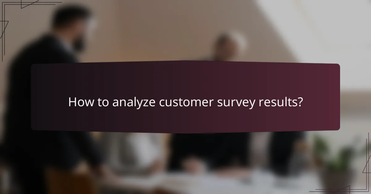 How to analyze customer survey results?