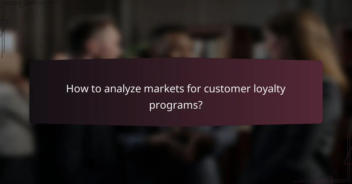 How to analyze markets for customer loyalty programs?