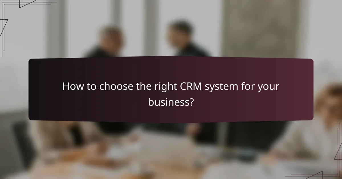How to choose the right CRM system for your business?