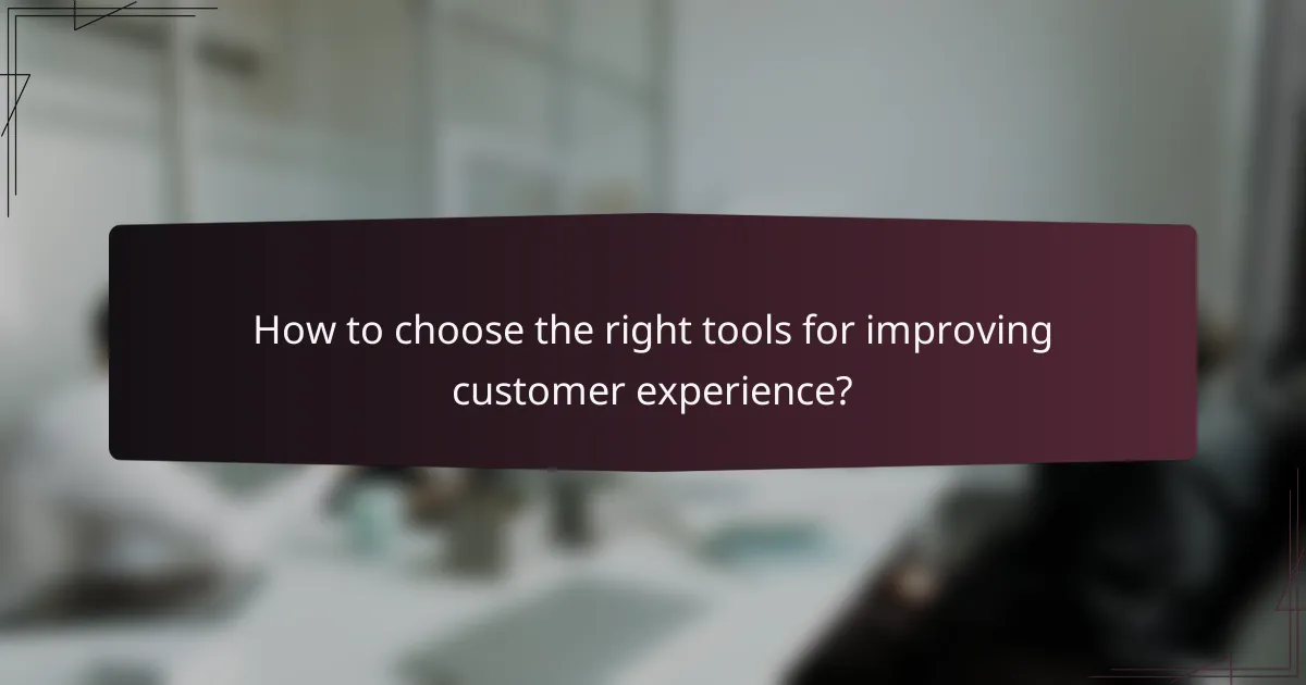 How to choose the right tools for improving customer experience?