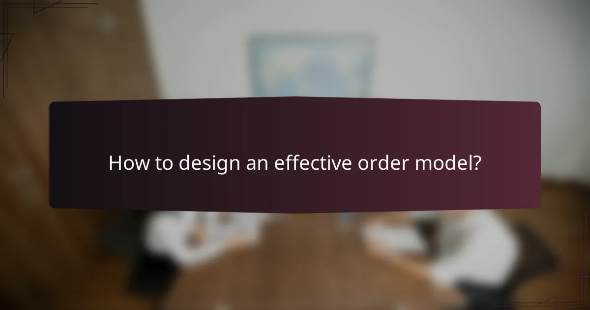 How to design an effective order model?