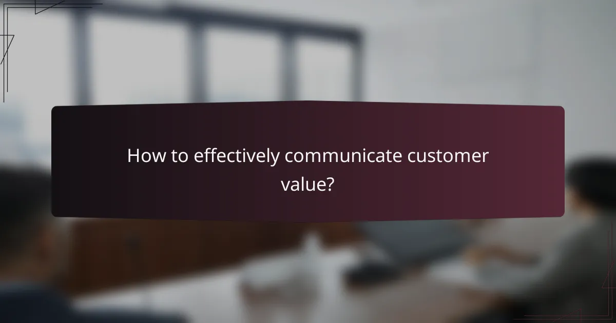 How to effectively communicate customer value?