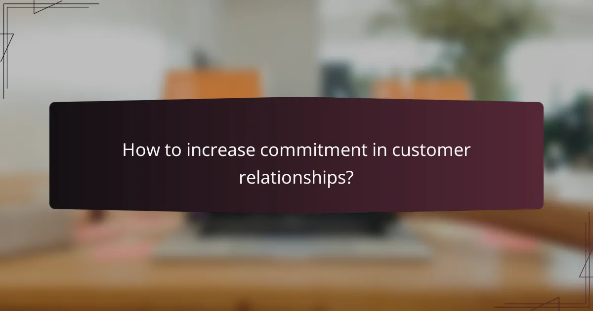 How to increase commitment in customer relationships?