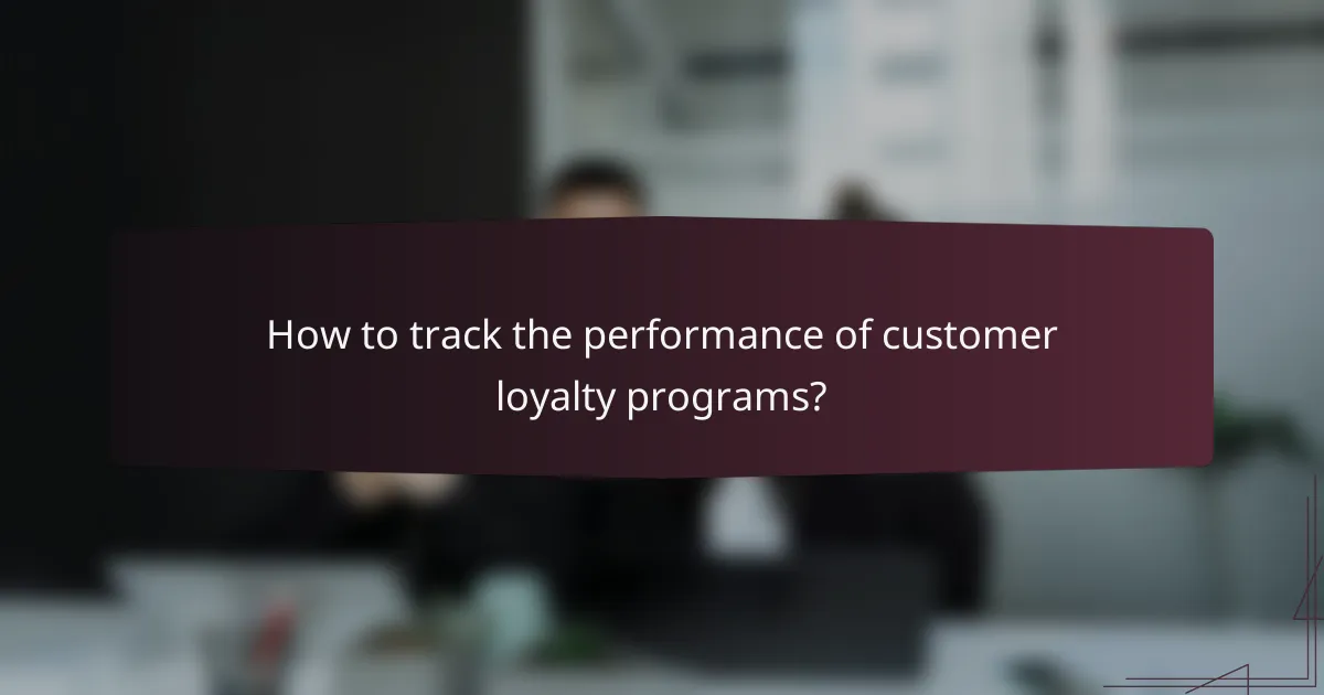 How to track the performance of customer loyalty programs?