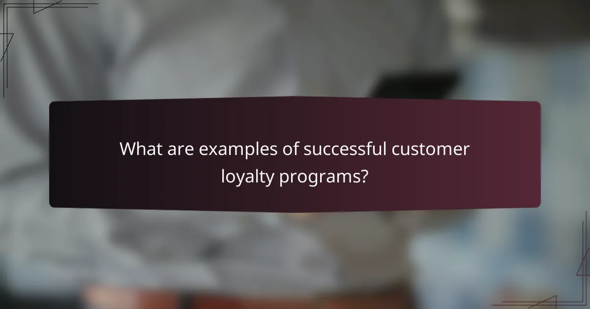 What are examples of successful customer loyalty programs?