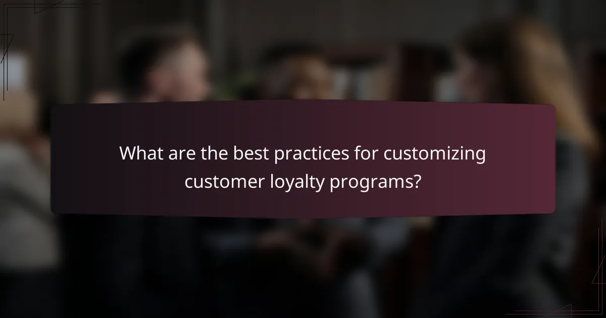 What are the best practices for customizing customer loyalty programs?