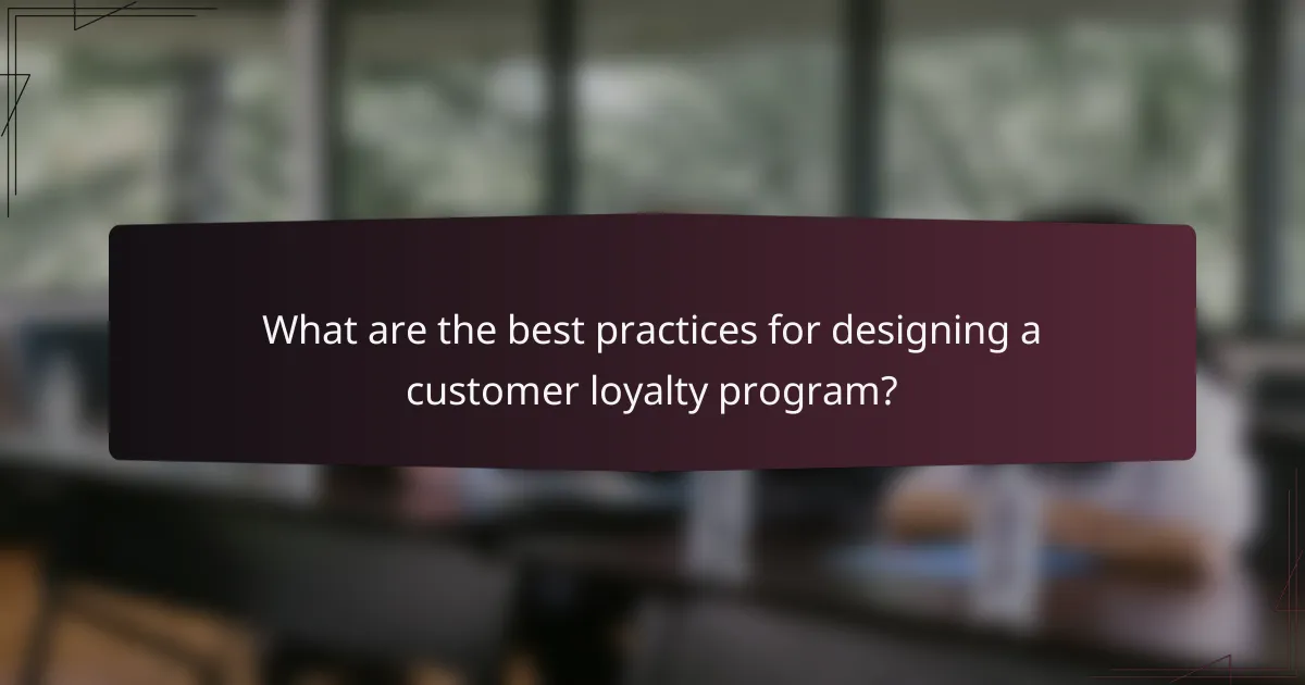 What are the best practices for designing a customer loyalty program?