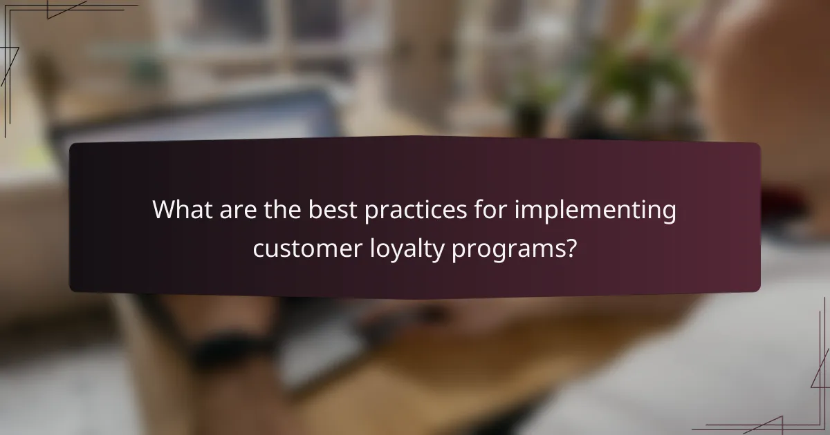 What are the best practices for implementing customer loyalty programs?