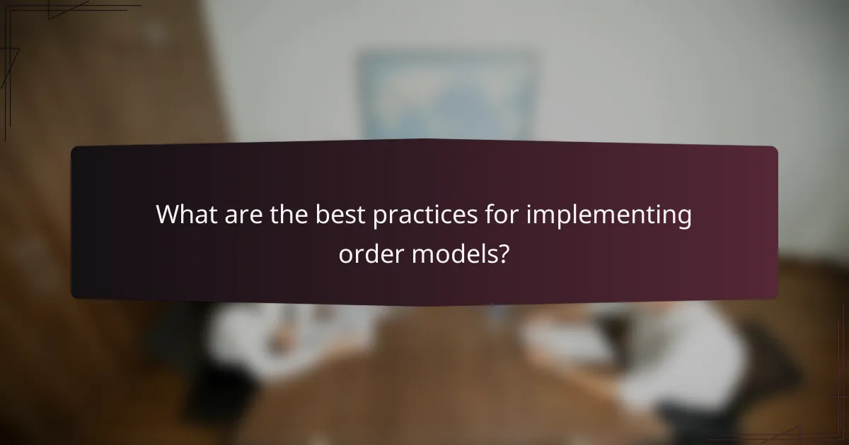 What are the best practices for implementing order models?