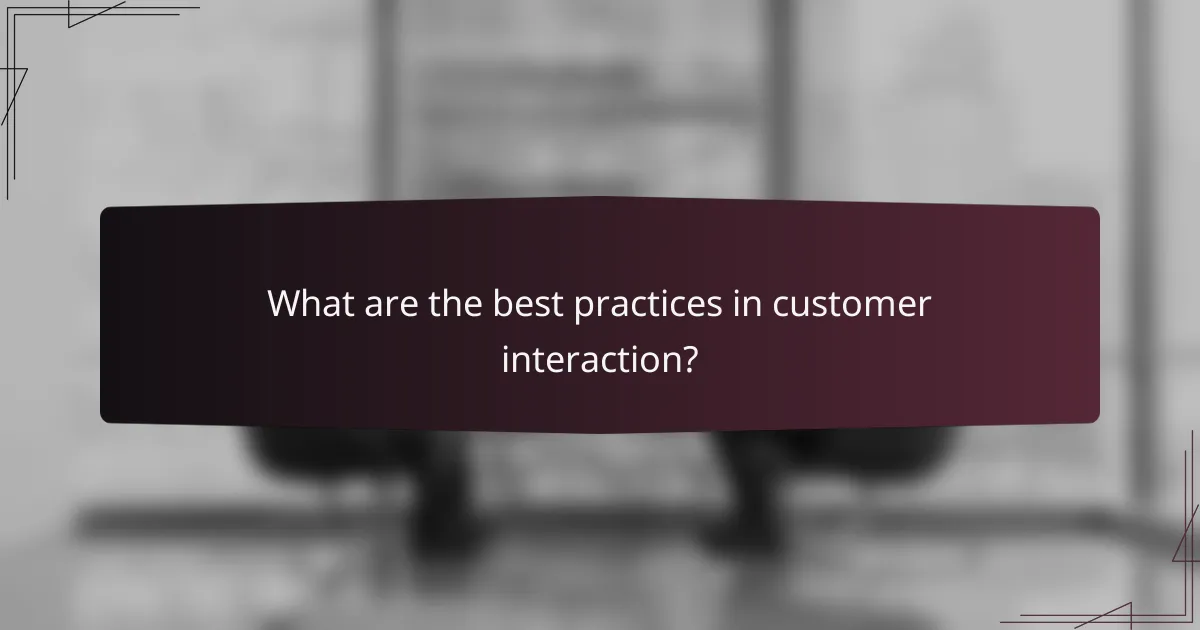 What are the best practices in customer interaction?