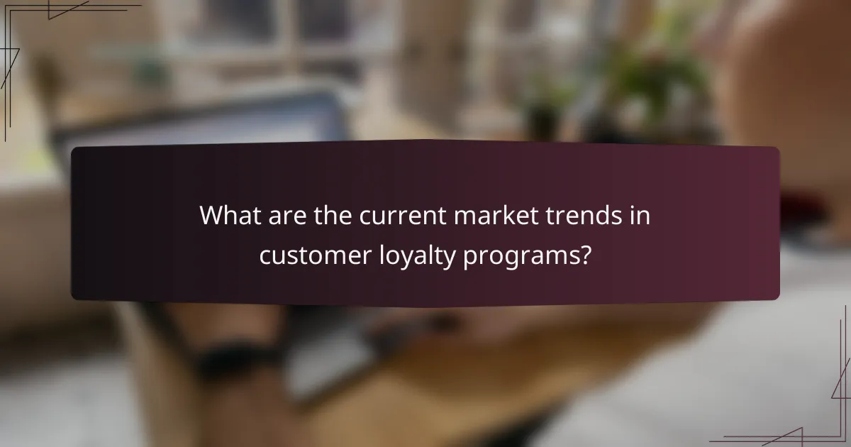 What are the current market trends in customer loyalty programs?