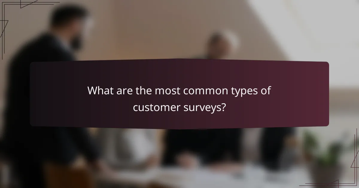 What are the most common types of customer surveys?
