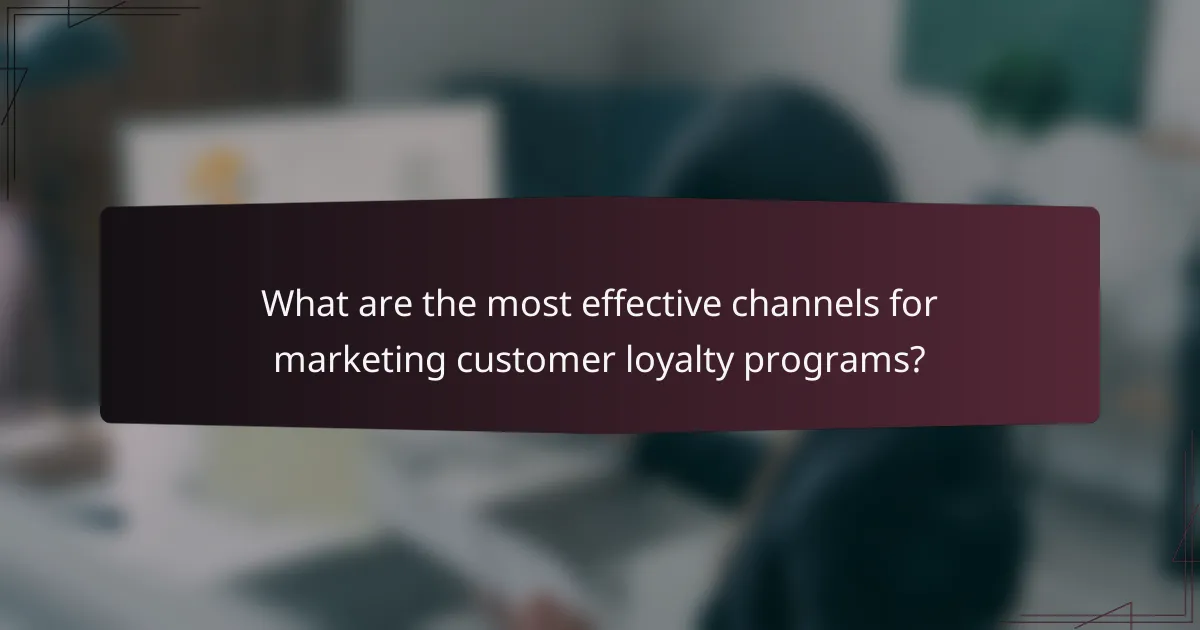 What are the most effective channels for marketing customer loyalty programs?