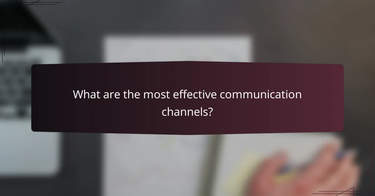 What are the most effective communication channels?