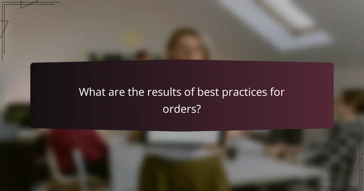 What are the results of best practices for orders?