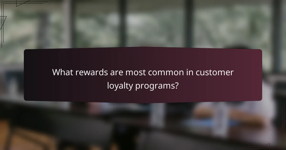 What rewards are most common in customer loyalty programs?